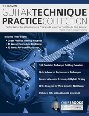 The Ultimate Guitar Technique Practice Collection: Perfect Warm-Ups & Developmental Programs to Make You The Ultimate Rock Guitarist