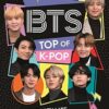 BTS: Top of K-Pop: The Ultimate Fan Guide
