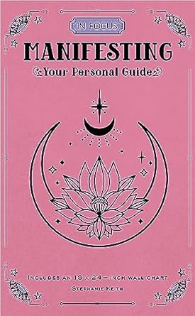 Manifesting (In Focus): Your Personal Guide