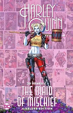 Harley Quinn: 30 Years of the Maid of Mischief The Deluxe Edition: 30 Years of the Maid of Mischief The Deluxe Edition