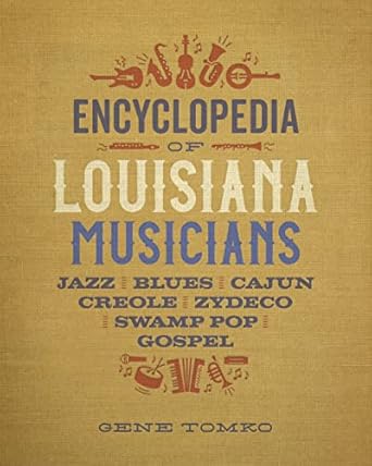 Encyclopedia of Louisiana Musicians: Jazz, Blues, Cajun, Creole, Zydeco, Swamp Pop, and Gospel