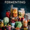 The Farmhouse Culture Guide to Fermenting: Crafting Live-Cultured Foods and Drinks with 100 Recipes from Kimchi to Kombucha[A Cookbook]
