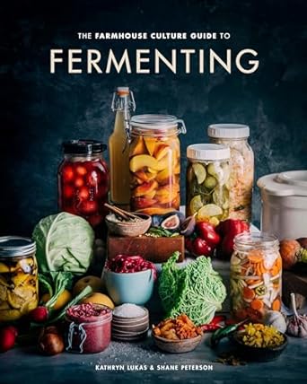 The Farmhouse Culture Guide to Fermenting: Crafting Live-Cultured Foods and Drinks with 100 Recipes from Kimchi to Kombucha[A Cookbook]