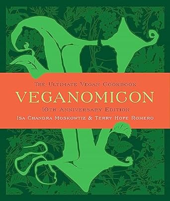 Veganomicon, 10th Anniversary Edition: The Ultimate Vegan Cookbook