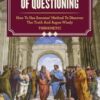 The Socratic Way Of Questioning: How To Use Socrates' Method To Discover The Truth And Argue Wisely