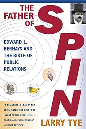 The Father of Spin: Edward L.Bernays and the Birth of Public Relations