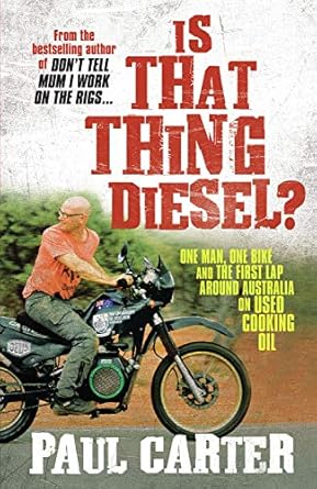 Is That Thing Diesel?: One man, one bike and the first lap around Australia on used cooking oil: One man, one bike and the first lap around Australia on used cooking oil