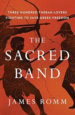 The Sacred Band: Three Hundred Theban Lovers Fighting to Save Greek Freedom