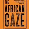The African Gaze: Photography, Cinema and Power