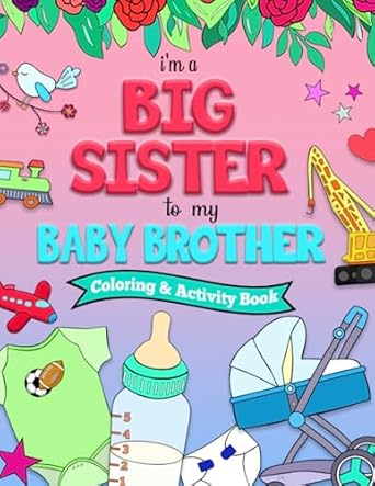 I'm a BIG SISTER to my BABY BROTHER Coloring and Activity Book