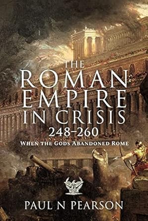 Roman Empire in Crisis, 248-260: When the Gods Abandoned Rome