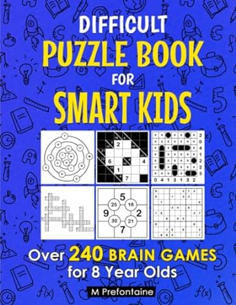 Difficult Puzzle Book For Smart Kids: Over 240 Brain Games for 8 Year Olds