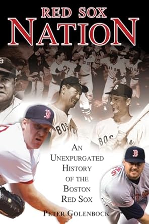 Red Sox Nation: An Unexpurgated History of the Boston Red Sox