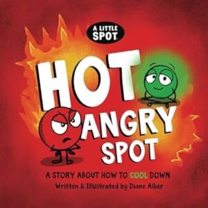 Hot Angry SPOT: A Story about How to Cool Down