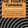 The Fourth Turning: What the Cycles of History Tell Us About America's Next Rendezvous with Destiny