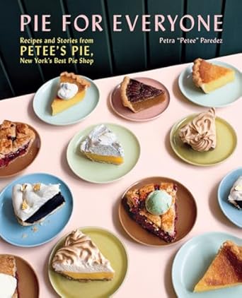 Pie for Everyone:Recipes and Stories from Petee's Pie, New York's Best Pie Shop