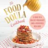 The Food Doula Cookbook: A Guide to a Healthy Pregnancy and a Nourished New Mom