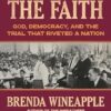 Keeping the Faith: God, Democracy, and the Trial That Riveted a Nation