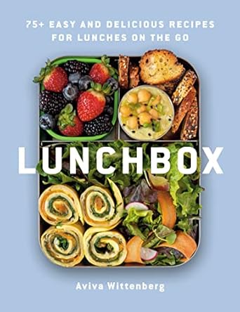 Lunchbox: 75+ Easy and Delicious Recipes for Lunches on the Go