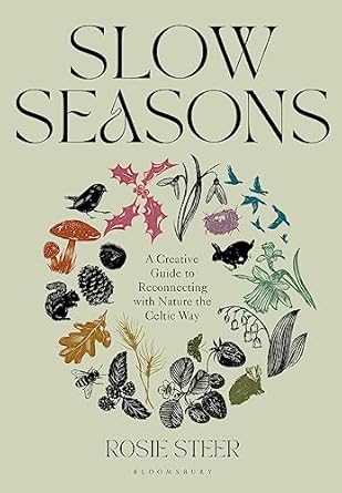 Slow Seasons: A Creative Guide to Reconnecting with Nature the Celtic Way