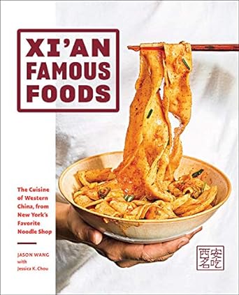 Xi'an Famous Foods:The Cuisine of Western China, from New York's Favorite Noodle Shop