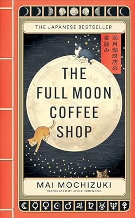 The Full Moon Coffee Shop: The internationally bestselling cult Japanese novel