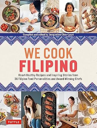 We Cook Filipino!: Heart-Healthy Recipes and Inspiring Stories from 36 Filipino Food Personalities and Award-Winning Chefs