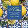 Cucina Siciliana: Fresh and vibrant recipes from a unique Mediterranean island