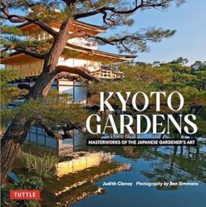 Kyoto Gardens: Masterworks of the Japanese Gardener's Art