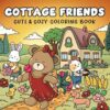 Cottage Friends: Cute & Cozy Coloring Book for Adults, Teens, and Kids, Featuring Adorable Animal Characters | Easy and Simple Designs