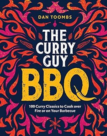 Curry Guy BBQ (Sunday Times Bestseller): 100 Classic Dishes to Cook over Fire or on Your Barbecue