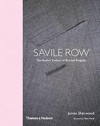 Savile Row: The Master Tailors of British Bespoke