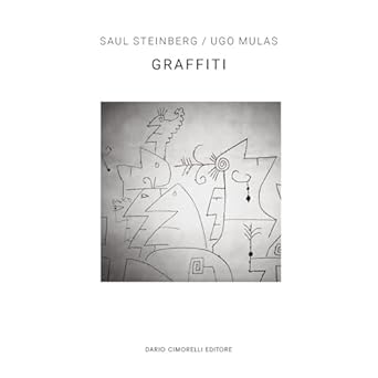 Ugo Mulas/Saul Steinberg. Graffiti. Ediz. italiana e inglese