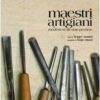 Maestri artigiani. Modenesi da non perdere. Ediz. illustrata