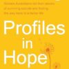 Profiles in Hope: Fifteen Australians tell their stories of surviving suicide and finding the way back to a better life
