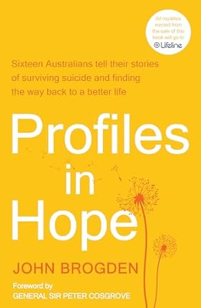 Profiles in Hope: Fifteen Australians tell their stories of surviving suicide and finding the way back to a better life