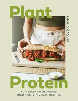 Plant Protein: 80 healthy and delicious high-protein vegan recipes