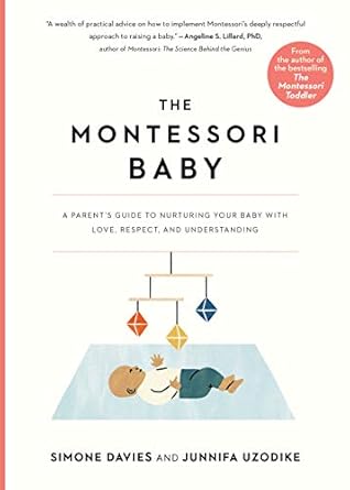 The Montessori Baby: A Parent's Guide to Nurturing Your Baby with Love, Respect, and Understanding: Volume 2