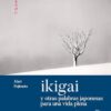 Ikigai y otras palabras japonesas para una vida plena