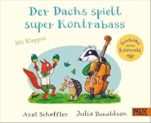 Der Dachs spielt super Kontrabass: Vierfarbiges Pappbiderbuch mit Klappen (Geschichten aus dem Eichenwald)