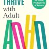 How to Thrive with Adult ADHD: 7 Pillars for Focus, Productivity and Balance
