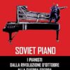Soviet piano. I pianisti dalla rivoluzione d'ottobre alla guerra fredda