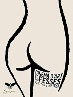 Cinema d'art et des fesses. Ediz. italiana, inglese e francese