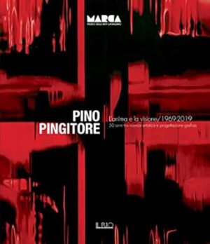 Pino Pingitore. L’anima e la visione. 1969-2019. 50 anni tra ricerca artistica e progettazione grafica. Catalogo della mostra (Catanzaro, 30 novembre 2019-31 gennaio 2020). Ediz. illustrata