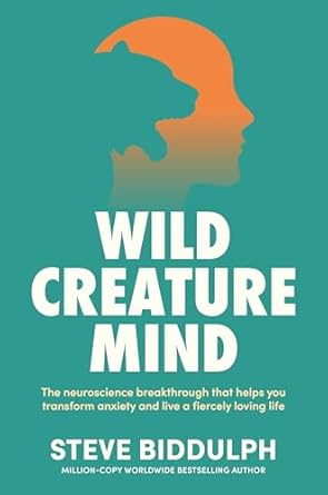 Wild Creature Mind: The Neuroscience Breakthrough That Helps You Transform Anxiety and Live a Fiercely Loving Life