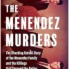 The Menendez Murders, Updated Edition: The Shocking Untold Story of the Menendez Family and the Killings that Stunned the Nation