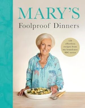 Mary's Foolproof Dinners: 120 effortless recipes from my brand-new BBC series