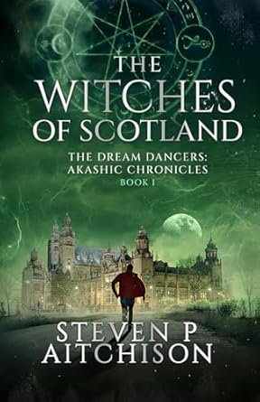 The Witches of Scotland: The Dream Dancers: Akashic Chronicles Book 1