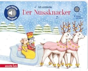 Ich entdecke 'Der Nussknacker' - Pappbilderbuch mit Sound (Mein kleines Klangbuch)