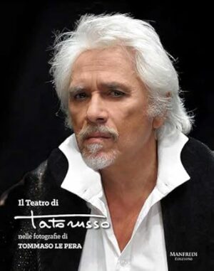 Il teatro di Tato Russo nelle fotografie di Tommaso Le Pera. Ediz. illustrata